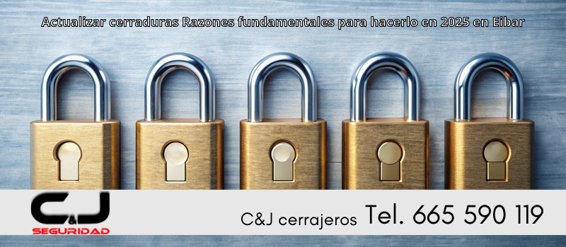 Actualizar cerraduras Razones fundamentales para hacerlo en 2025 en Eibar