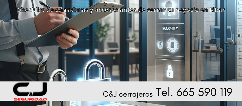 Checklist de cerraduras y accesos antes de cerrar tu negocio en Eibar