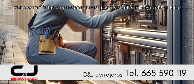 Cómo evitar fallos en persianas metálicas instaladas en negocios en Eibar