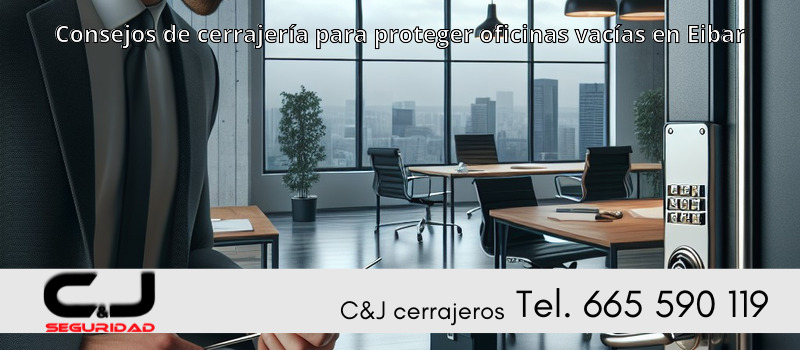 Consejos de cerrajería para proteger oficinas vacías en Eibar