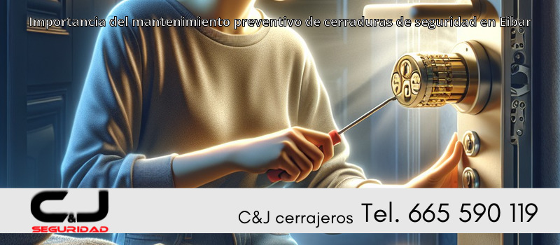 Importancia del mantenimiento preventivo de cerraduras de seguridad en Eibar