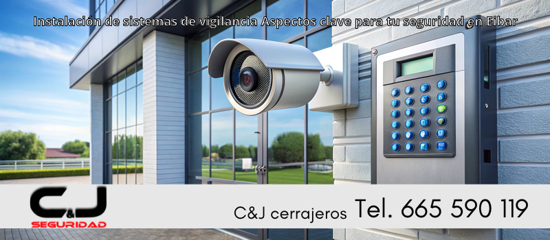 Instalación de sistemas de vigilancia Aspectos clave para tu seguridad en Eibar