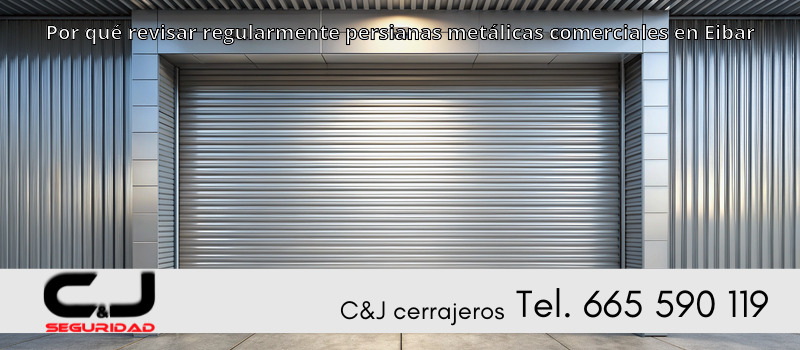 Por qué revisar regularmente persianas metálicas comerciales en Eibar
