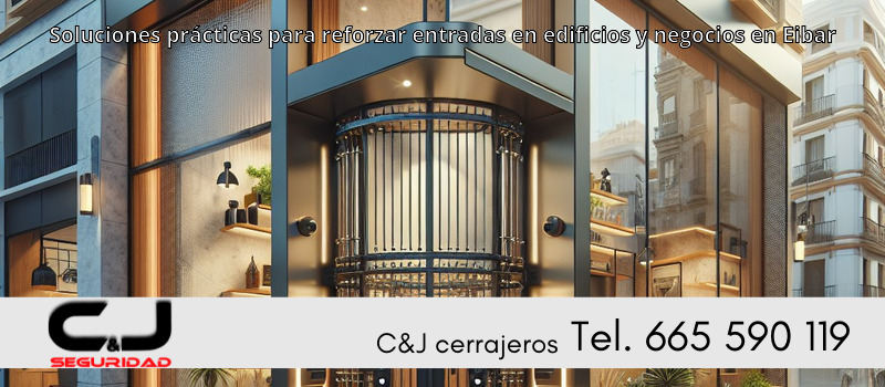 Soluciones prácticas para reforzar entradas en edificios y negocios en Eibar